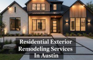 Residential Exterior Remodeling Services in Austin – Transform Your Home’s Curb Appeal